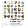 World Football Club Crests: The Design, Meaning and Symbolism of World Football's Most Famous Club Badges