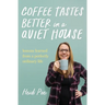 Coffee Tastes Better in a Quiet House: Lessons Learned from a Perfectly Ordinary Life