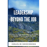 Leadership Beyond the Job: 30 Ways For Older Teens and Young Adults To Develop Effective Leadership Skills