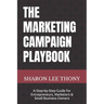 The Marketing Campaign Playbook: A Step-by-Step Guide for Entrepreneurs, Marketers, and Small Business Owners
