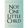 Not One Little Child: A Biblical Critique of Calvinism