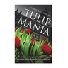 Tulip Mania: The History and Legacy of the World's First Speculative Bubble during the Dutch Golden Age