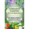 Companion Planting - New and Expanded: Great Garden Companions Handbook for Organic Vegetable Gardeners