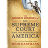 The Hidden History of the Supreme Court and the Betrayal of America