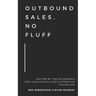 Outbound Sales, No Fluff: Written by two millennials who have actually sold something this decade.