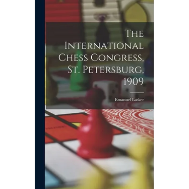 The International Chess Congress, St. Petersburg, 1909