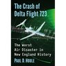 The Crash of Delta Flight 723: The Worst Air Disaster in New England History