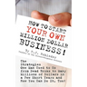 How to Start Your Own Million Dollar Business!