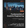Fundamentals of Analytics Engineering: An introduction to building end-to-end analytics solutions