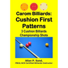 Carom Billiards: Cushion First Patterns: 3-Cushion Billiards Championship Shots