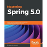 Mastering Spring 5.0: Master reactive programming, microservices, Cloud Native applications, and more