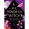The Mindful Witch: A Daily Journal for Manifesting a Truly Magickal Life