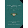 Good Form Letter Writing: Its Ethics and Etiquette, with Remarks on the Proper Use of Monograms, Crests, and Seals (1894)