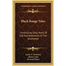 Black Range Tales: Chronicling Sixty Years Of Life And Adventure In The Southwest