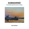 SUBMARINE! The Australian Submarine Service in History