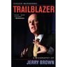Trailblazer: A Biography of Jerry Brown
