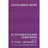 Fundamentalism, Terrorism and the Future of Humanity