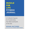 Muscle for Life Fitness Journal: A 12-Month Program for Transforming Your Body and Health at Any Age