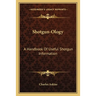 Shotgun-Ology: A Handbook Of Useful Shotgun Information