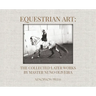 Equestrian Art: The Collected Later Works by Nuno Oliveira