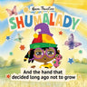 Shumalady: And the Hand that Decided Long Ago Not to Grow