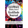 The Ultimate Middle School Gratitude Journal: Thinking Big and Thriving in Middle School with 100 Days of Gratitude, Daily Journal Prompts and Inspira