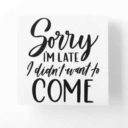 Sorry I'm Late I Didnt Want To Come Sarcastic Sticker by WinsterCreations™ Official Store
