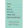 Does the Bible Affirm Same-Sex Relationships?: Examining 10 Claims about Scripture and Sexuality