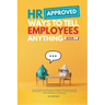 HR Approved Ways To Tell Employees Anything - Book 1
