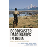 Ecodisaster Imaginaries in India: Essays in Critical Perspectives