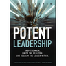 Potent Leadership: Drop the Mask, Ignite the Real You, and Reclaim the Leader Within