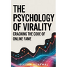 The Psychology of Virality: Cracking the Code of Online Fame