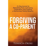 Forgiving a Co-Parent: 21-Day Journal for Rebuilding Trust, Cultivating Cooperation, and Creating a Harmonious Family Dynamic