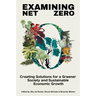 Examining Net Zero: Creating Solutions for a Greener Society and Sustainable Economic Growth