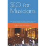 SEO for Musicians: Learn How to Promote Your Music in Search Engines and Get More Streams, Downloads, Fans, and Sales
