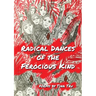 Radical Dances of the Ferocious Kind