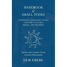 Handbook of Small Tools Comprising Threading Tools, Taps, Dies, Cutters, Drills, and Reamers - Together with a Complete Treatise on Screw-Thread Syste