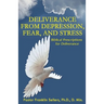 Deliverance from Depression, Fear, and Stress: Biblical Prescriptions for Deliverance