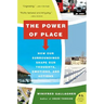 The Power of Place: How Our Surroundings Shape Our Thoughts, Emotions, and Actions
