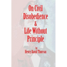 On Civil Disobedience & Life Without Principle