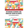 Rethinking Economic and Monetary Union in Europe: A Post-Keynesian Alternative
