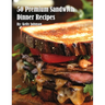 50 Premium Sandwich Dinner Recipes