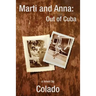 Marti and Anna: Out of Cuba: The Journeys of Two Women in The Early 1900's