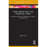News Media and the Financial Crisis: How Elite Journalism Undermined the Case for a Paradigm Shift