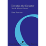 Towards the Equator: New & Selected Poems