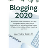 Blogging 2020: An Essential Guide to Marketing Your Blog and Making Money Online from It, Including Tips for Setting Up Multiple Streams of Passive In