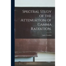 Spectral Study of the Attenuation of Gamma Radiation.