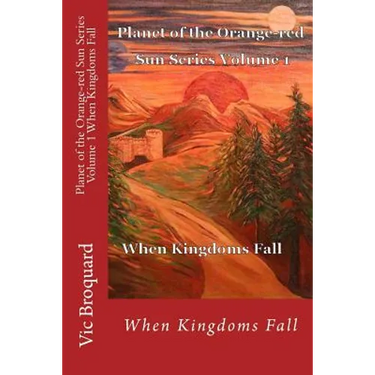 Planet of the Orange-Red Sun Series Volume 1 When Kingdoms Fall