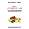 Love, Joy and Peace: A 30-Day Devotional on the Working of the Holy Spirit in a Believer's Life