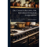 Dr. Chase's Recipes, Or, Information For Everybody